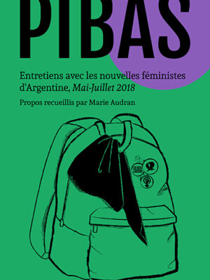 Pibas - Entretiens avec les nouvelles féministes d’Argentine