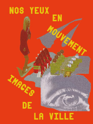 Nos yeux en mouvement : images de la ville